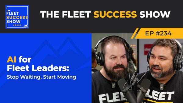 The Fleet Success Show Episode 234: AI for Fleet Leaders: Stop Waiting, Start Moving